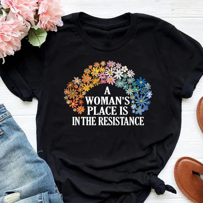A Woman's Place is in the Resistance Shirt, Women's Rights and Equality Shirt, Feminist Protest, Flower Equality Shirt,...