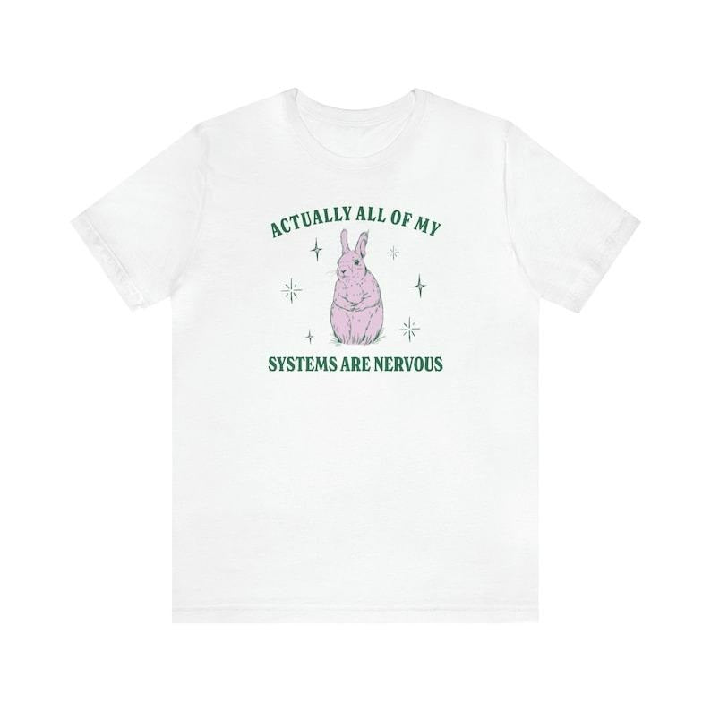 Actually All Of My Systems Are Nervous Unisex Classic T-Shirt, Funny Mental Health T-Shirt, Meme Shirt Anxiety Tee, Coquette Fairycore Weirdcore Shirts. Cotton Tshirt