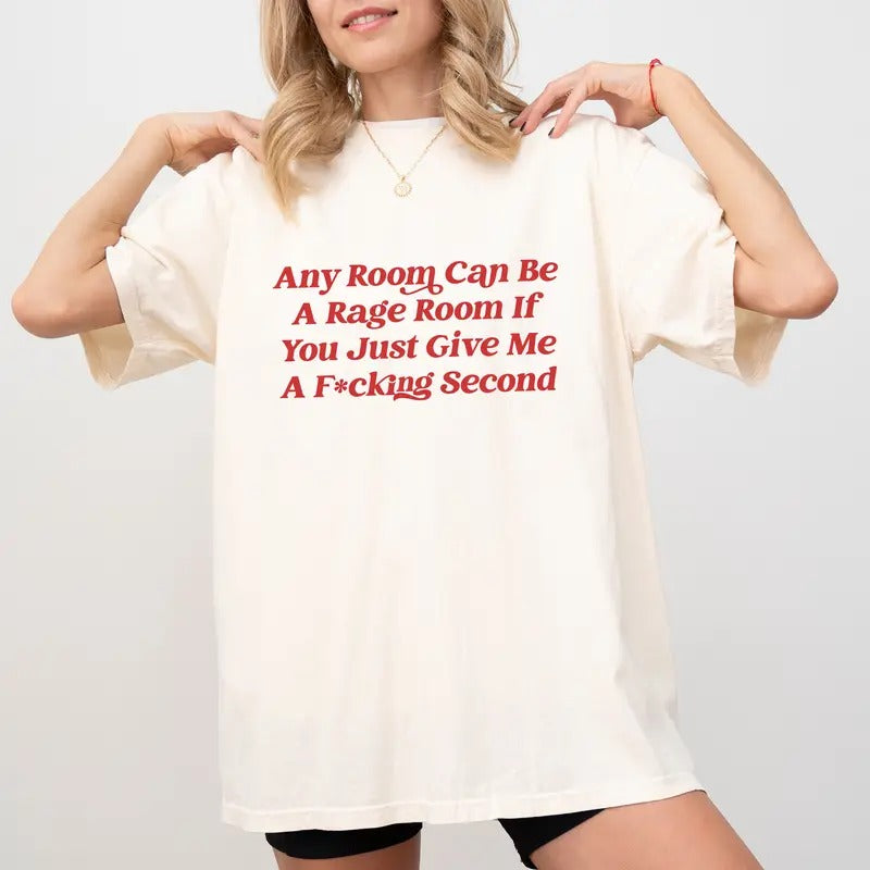 Any Room Can Be a Chaotic Room if You Just Give Me a Second Shirt Comfort Colors, Unhinged Unisex T-Shirt, Anxiety...