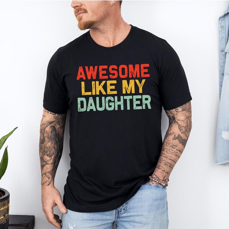 Awesome Like My Daughter Trendy Shirt, Funny Shirt Men, Daughter Gift, Husband Shirt, Father's Day Gift Tee, Gift for...