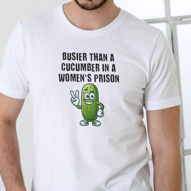 BUSIER THAN A CUCUMBER IN A WOMEN'S PRISON T Shirt, Unisex Cotton Hoodie, Sweatshirt | InkThreadWorks.com