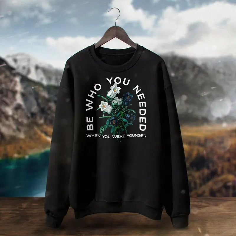 Be Who You Needed When You Were Younger, Self Love Shirt, Positive, Teacher Shirt, Motivational Quote, Family, Teacher,...