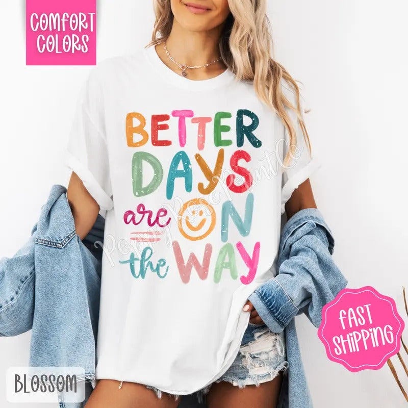 Better Days Are On The Way Comfort Colors Tshirt, Motivational Tee Hoodie, Sweatshirt | InkThreadWorks.com