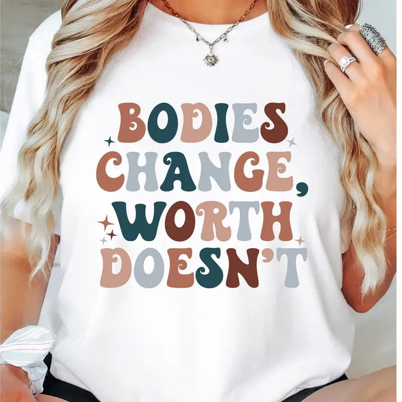 Bodies Chance Worth Doesn't T-Shirt, Mental Health Shirt, Feminist Tee, Worthy Tee, Funny Positive Short Sleeve,...