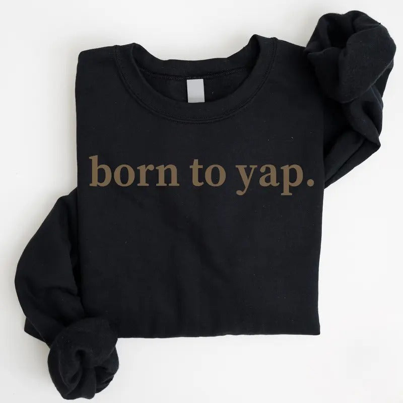 Born to Yap Sweatshirt Funny Meme Hoodie Mothers Day Gift Ideas Aesthetic Sweater Y2k Crewneck Funny Gifts for Her