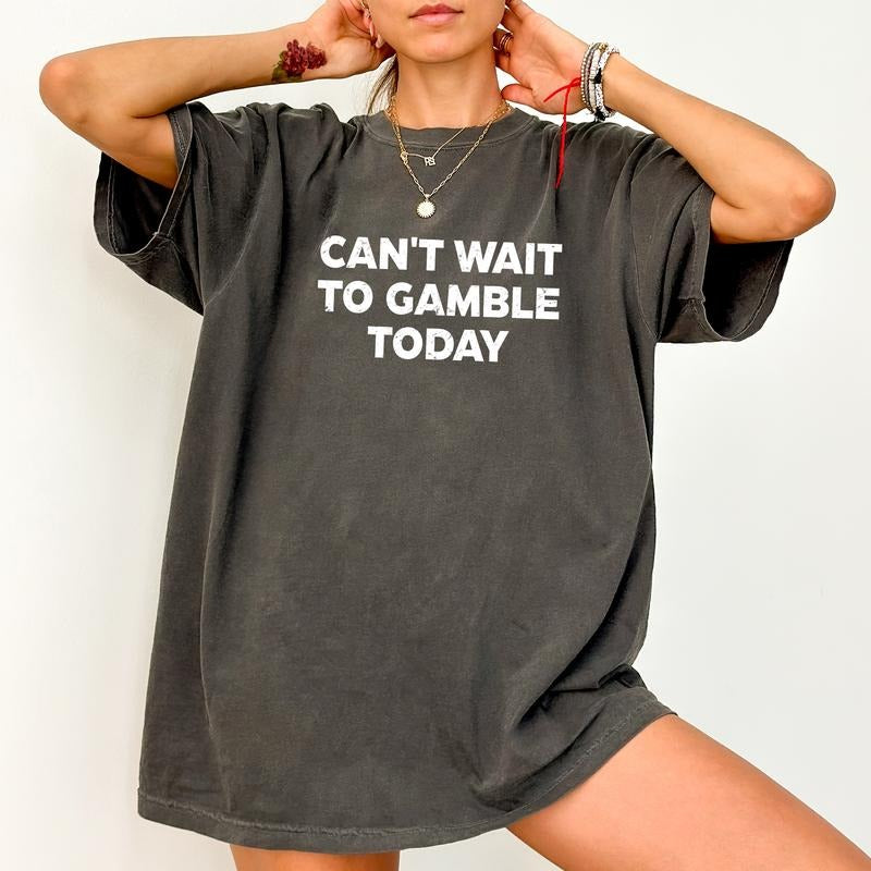Can't Wait to Gamble Today Shirt, Funny Sayings Tee, Sarcasm Quotes Graphic T-shirt, Cute Outfit Casual Style, Adult Humor Shirt, Comfy Fabric Graphic Tee, Women's Tops, Sarcastic Gift For Girl, Cotton Fabric Relaxed Fit Chic Style