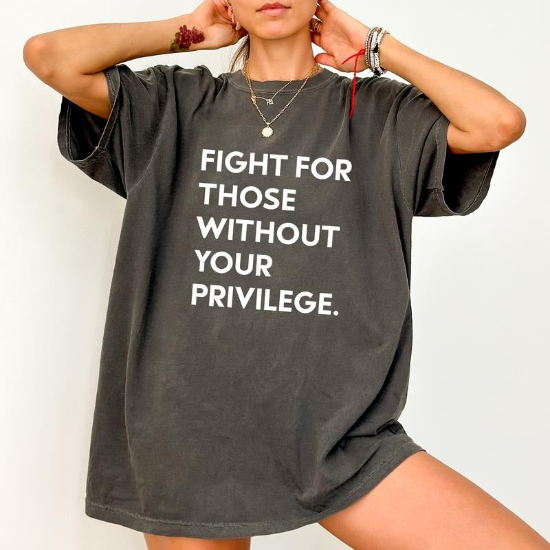 ChicCotton Fight For Those Without Your Privilege Comfort Colors Shirt, Protect Human Rights T-shirt, Racial Equality Graphic Tee, Anti Racism Outfits