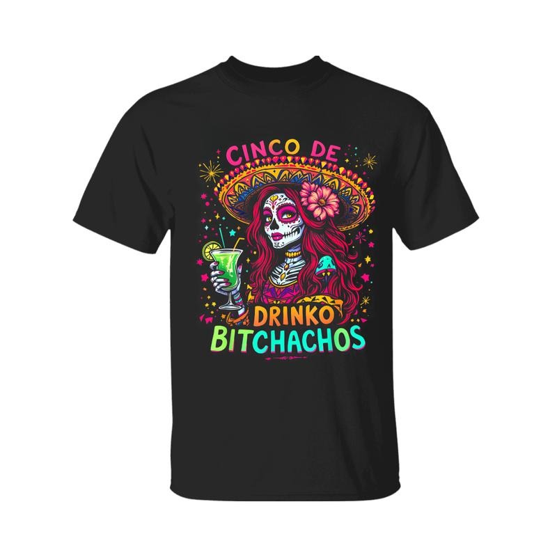Cinco De Mayo Funny Mexican Party Cinco De Drinko Bitchachos T-Shirt, For Men, For Women