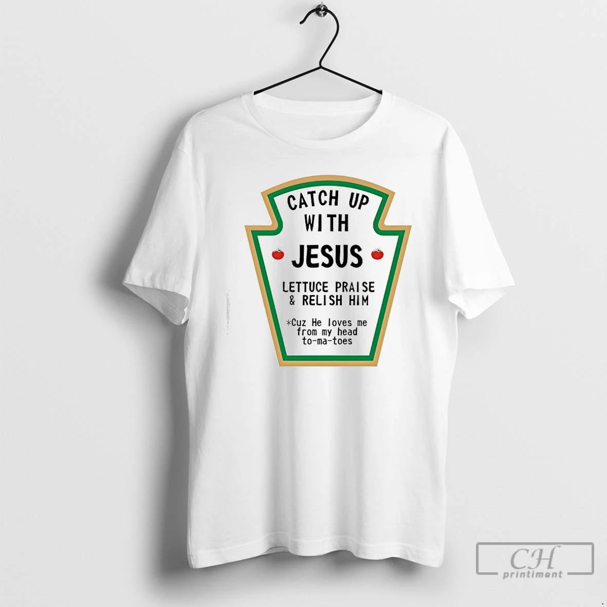 Classic Catch Up With Jesus Lettuce Praise And Relish Him Cuz He Loves Me From T-Shirts, Hoodie, Sweatshirt