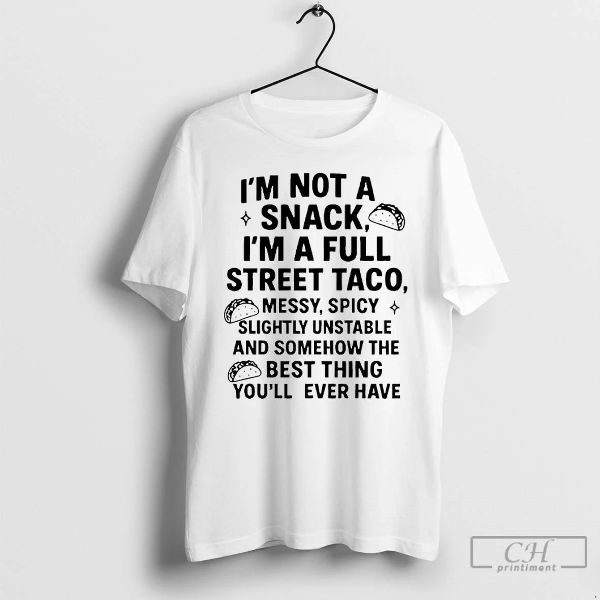 Classic Im Not Snack Im Full Street Taco Messy Spicy Slightly Unstable T-Shirts, Hoodie, Sweatshirt