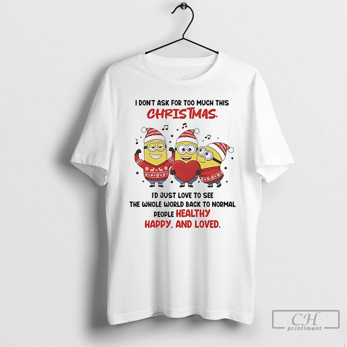 Classic Minion I Dont Ask For Too Much This Christmas People Healthy Happy Love T-Shirts, Hoodie, Sweatshirt