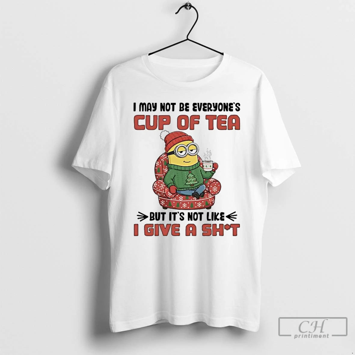 Classic Minion I May Not Be Everyones Cup Of Tea Not Like I Give T-Shirts, Hoodie, Sweatshirt | InkThreadWorks.com