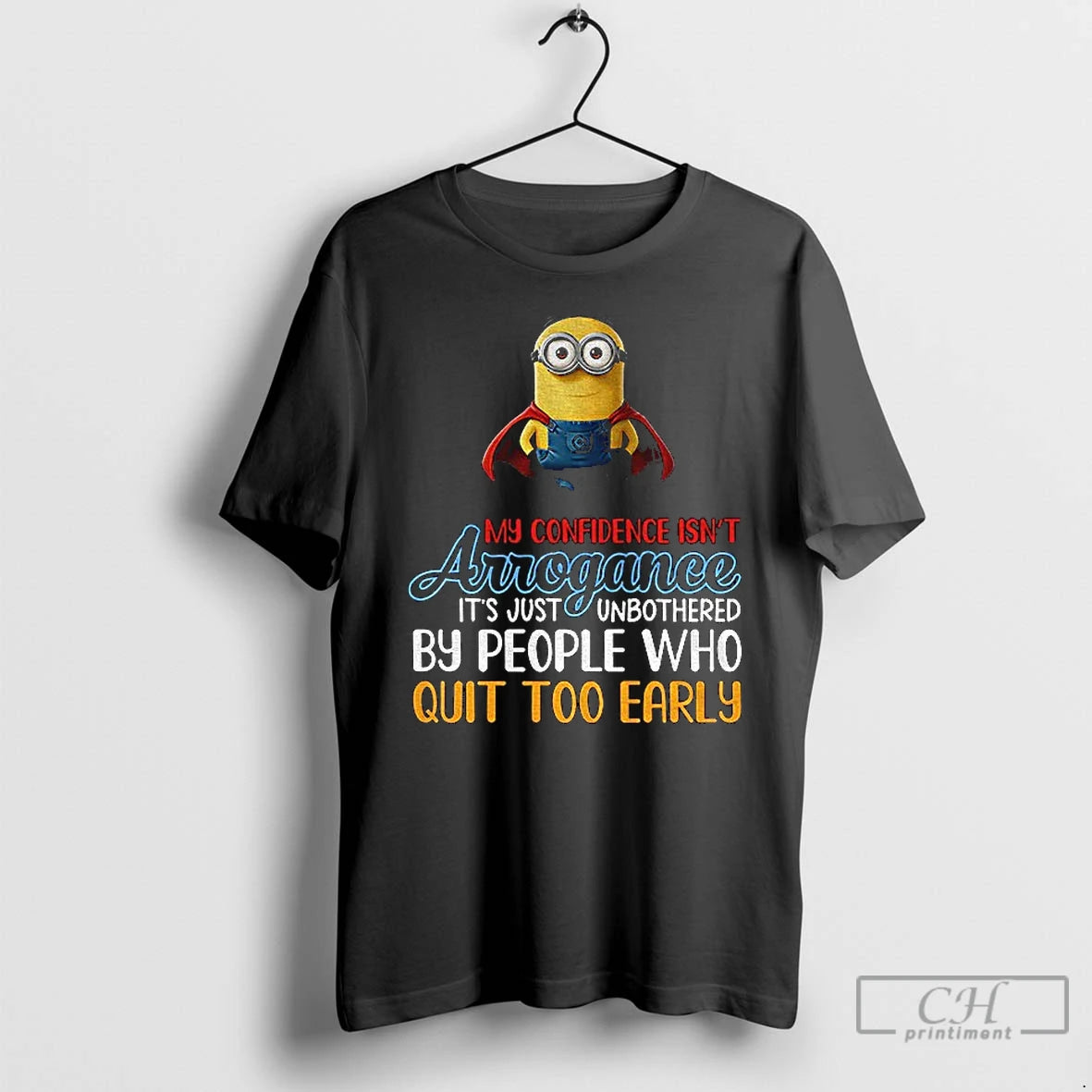 Classic Minion My Confidence Isnt Arrogance Its Just Unbothered By People Who Quit Too Early T-Shirts, Hoodie, Sweatshirt