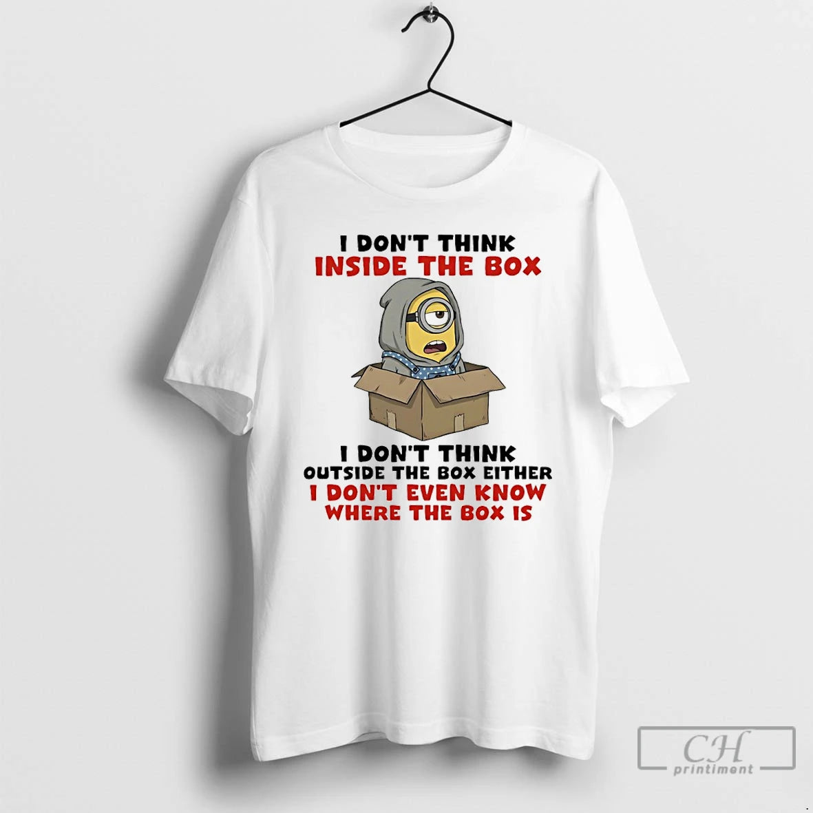 Classic Minions I Dont Think Inside The Box I Dont Think Outside The Box Either T-Shirts, Hoodie, Sweatshirt