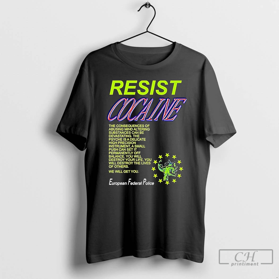 Classic Resist Cocaine The Consequences European Federal Police T-Shirts, Hoodie, Sweatshirt | InkThreadWorks.com