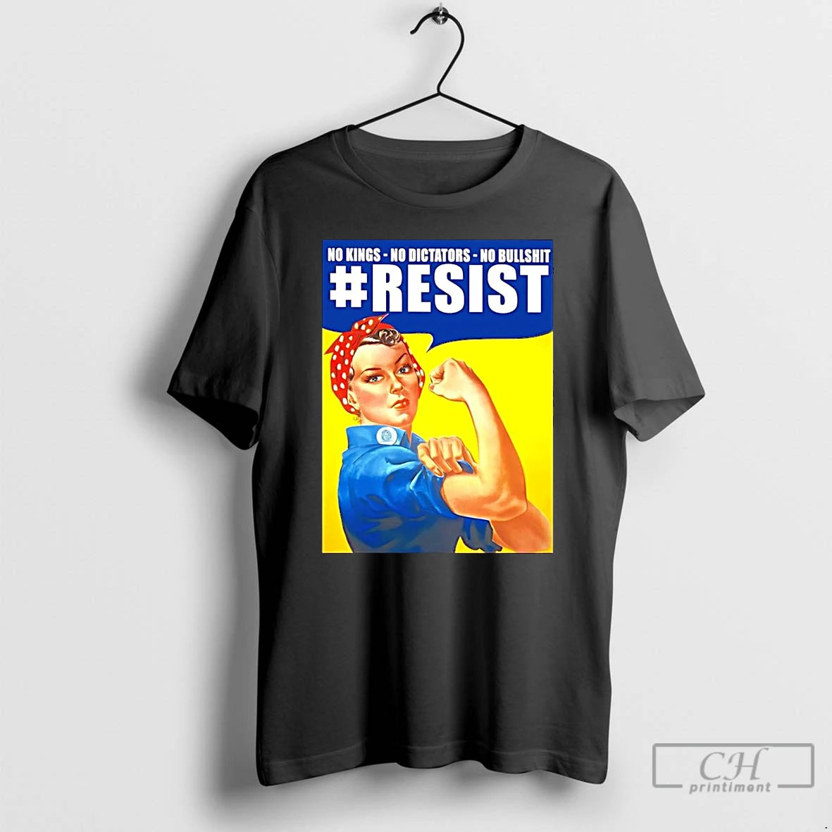 Classic Rosie The Riveter Resist No Kings No Dictators No Bullshit T-Shirts, Hoodie, Sweatshirt | InkThreadWorks.com