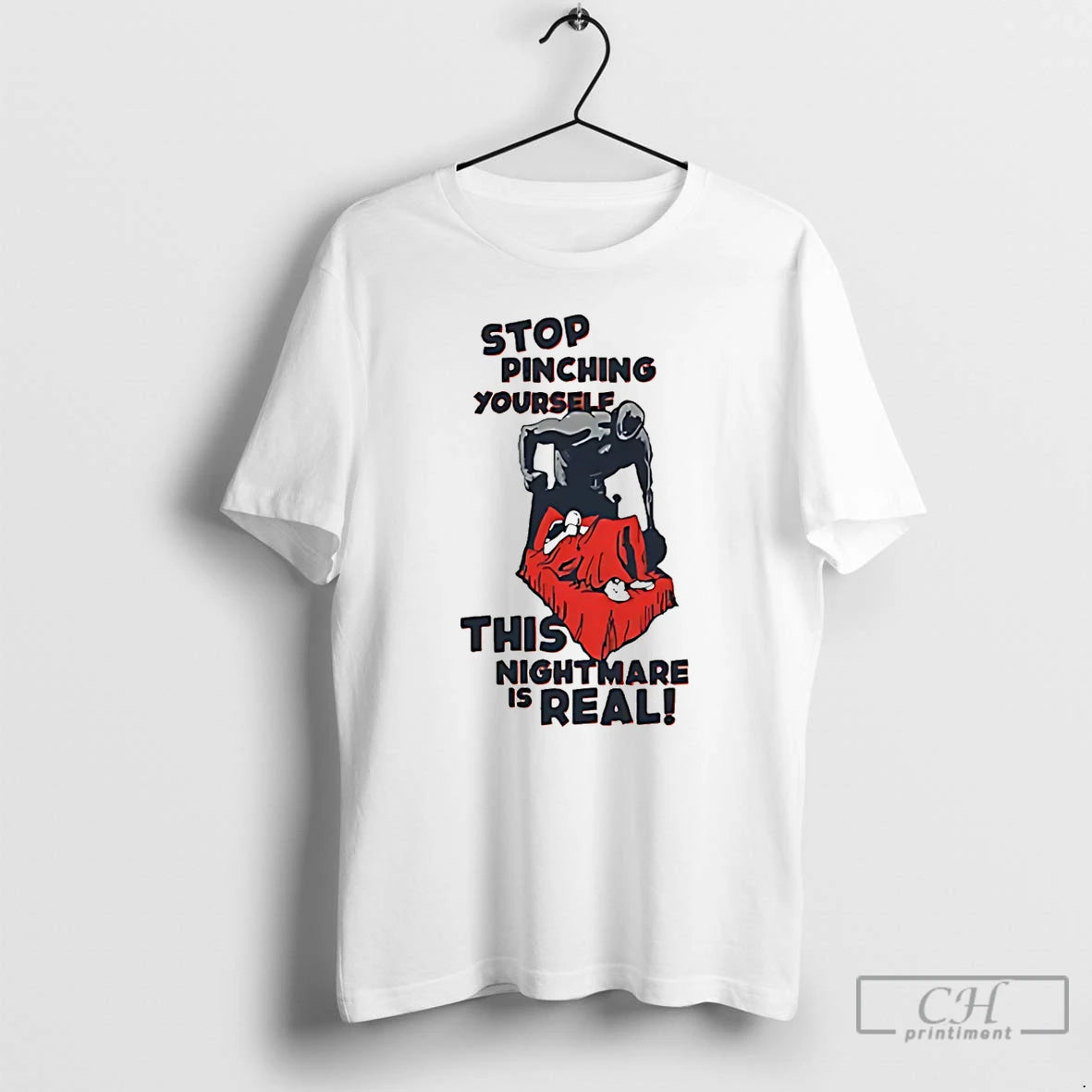 Classic Stop Pinching Yourself This Nightmare Is Real T-Shirts, Hoodie, Sweatshirt | InkThreadWorks.com