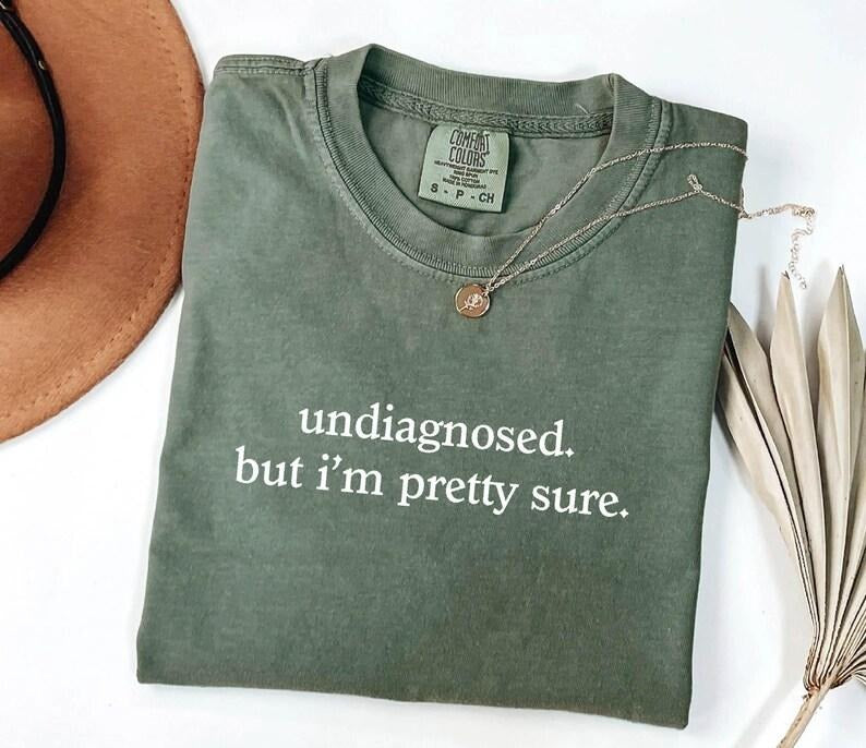 Comfort Color Undiagnosed But I'm Pretty Sure T-shirt, Mental Health Awareness Shirt, Funny ADHD Tee, Chronic Illness...