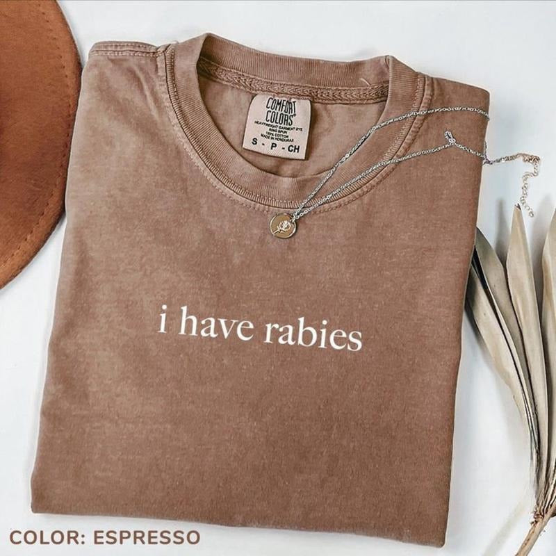 Comfort Colors I Have Rabies T-Shirt, Funny Humor T-Shirt, Sarcasm Tee, Unhinged Meme T-Shirt, Weird Dark Humor Tee, Sarcastic Womens Tshirt