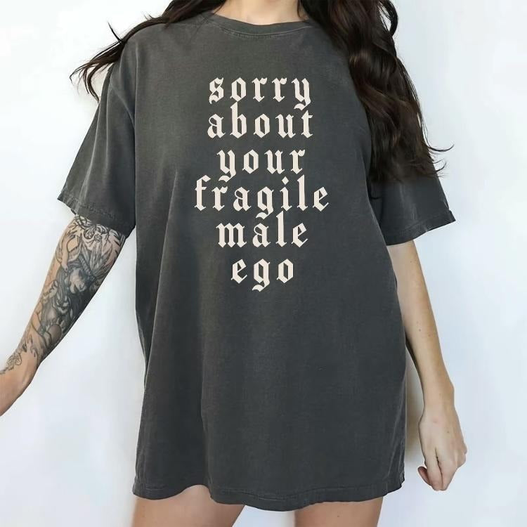 Comfort Colors Sorry About Your Fragile Male Ego Shirt, Funny Feminism Graphic Tee Women, Shirt for Women, Equal Rights Ladies Casual Style