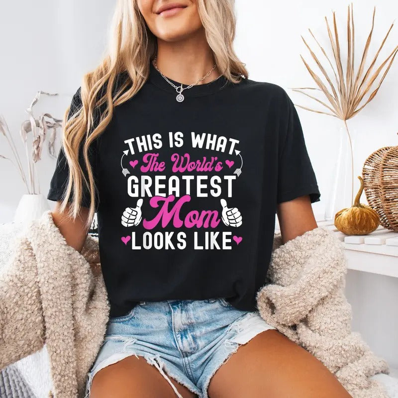 Comfort This Is What World's Greatest Mom Looks Like Mother's Day T-Shirt, Gift For Mother Day 2025