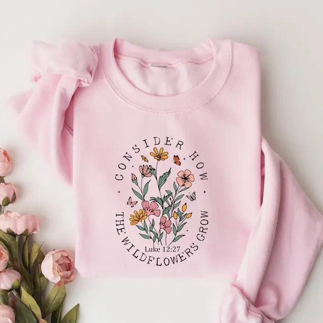 Consider How The Wildflowers Grow And ,christian ,religious Shirt, Faith Shirt,women Christian,bible Verse Hoodie,...