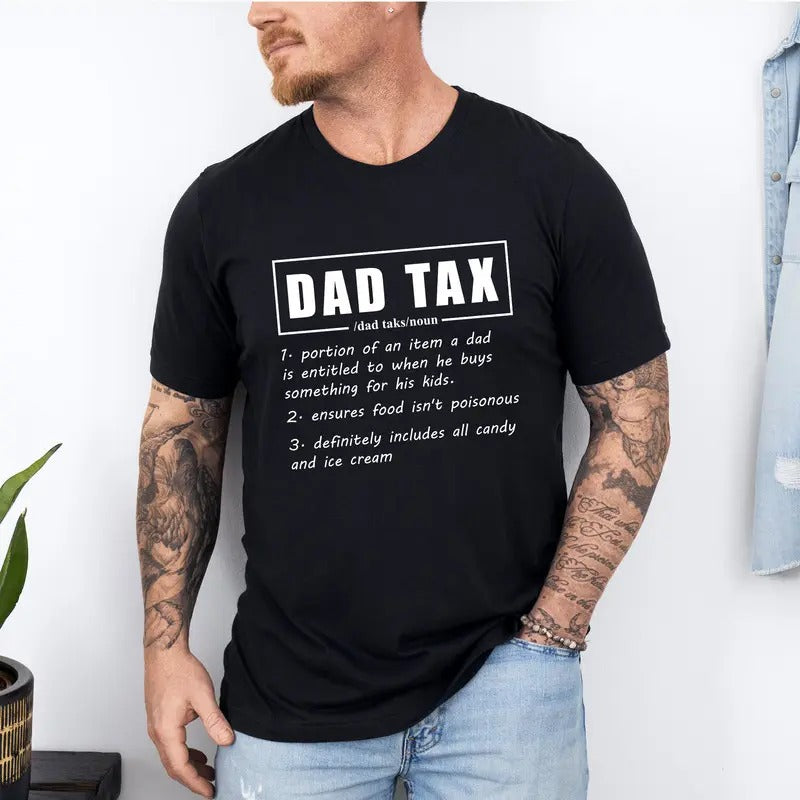 Dad Tax T-Shirt, Funny Dad Fathers Day Shirt, Dad Definition T-Shirt, Dad Tax Noun Shirt, Fathers Day Gift, Sarcastic Dad Shirt, Daddy Shirt