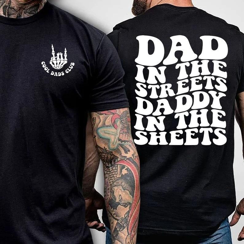 Dad in the Streets, Daddy in the Sheets, Men's funny T Shirt, Father's day, Humor Present, Graphic T shirt, father's day shirt style 02