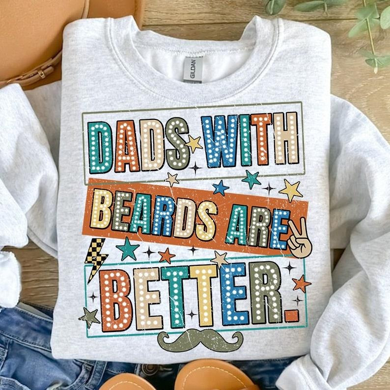 Dads with beards are better T Shirt Hoodie Sweater, Funny Dad , Fathers Day Gift, Gift for Dad, Cool Dad , New Dad , Fathers Day Shirt , Dad Gift