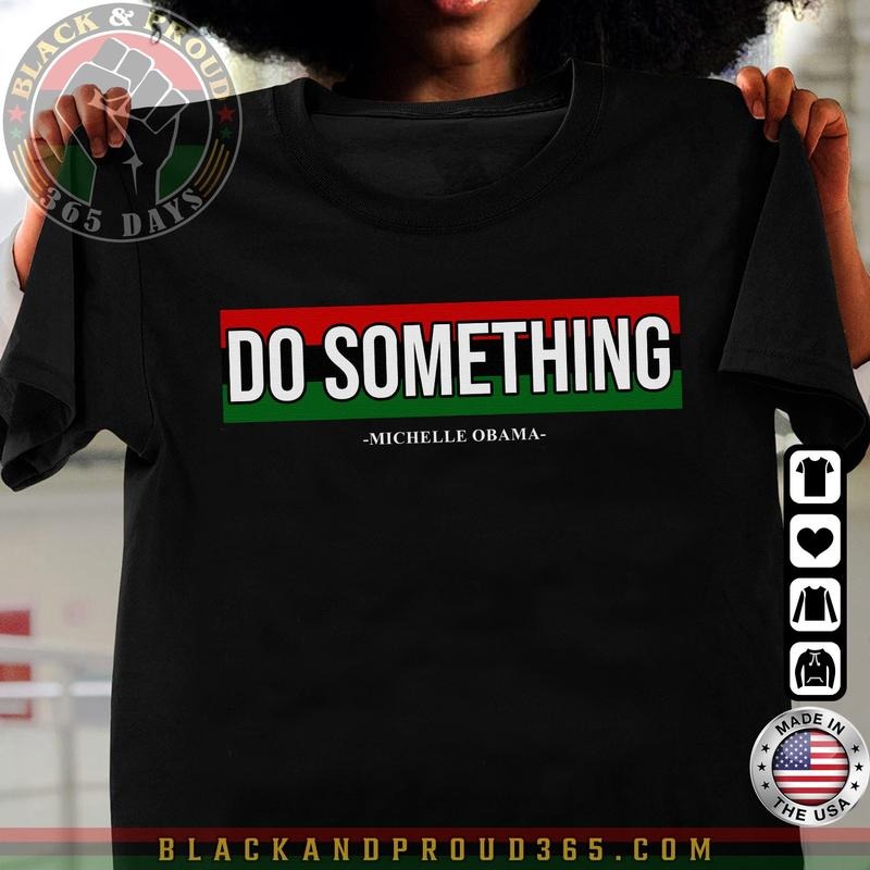 Do Something Michelle Obama Saying Shirt, Unisex Tee for Men and Women Hoodie, Sweatshirt | InkThreadWorks.com