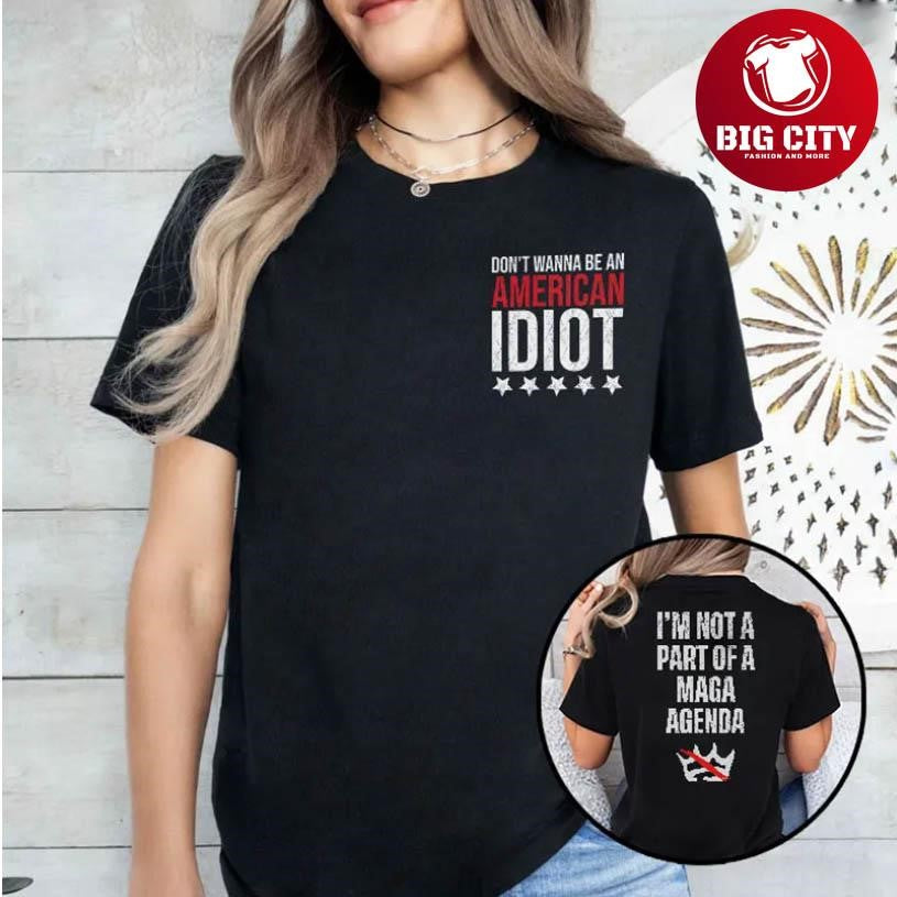 Don’t Wanna Be An American Idiot I’m Not A Part Of A MAGA Agenda 2026 Two Sided Shirt