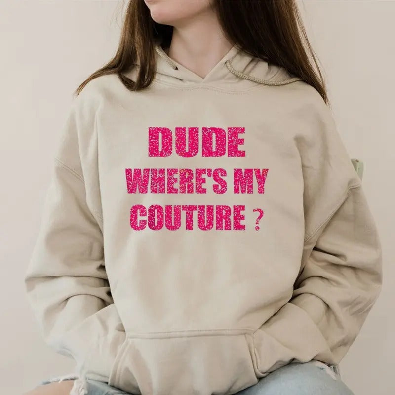 Dude Where's My Couture Women, Funny Hoodie Casual Street Style Fleece Fabric Pullover Hooded Sweatshirt for Women for Men, Perfect Gift
