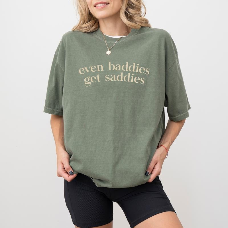 Even Baddies Get Saddies Shirt Comfort Colors, Funny Meme Graphic T-shirt, Mental Health Shirt, Anxiety Depression Tee, Ironic Shirt, Weird Shirt, Letter Printed Tee, Sarcastic Women's Tops, Casual Womenswear, Comfy Fabric Tee, Relaxed Fit Chic Style