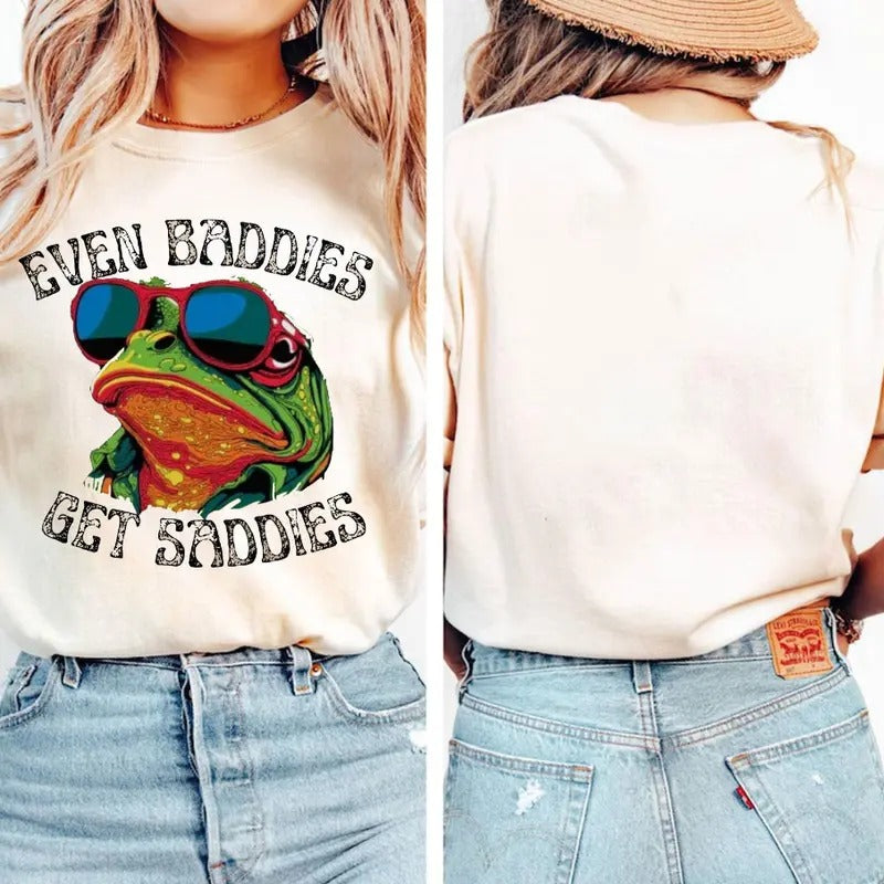 Even Baddies Get Saddies, Funny T-shirt, Frog, Funny Frog