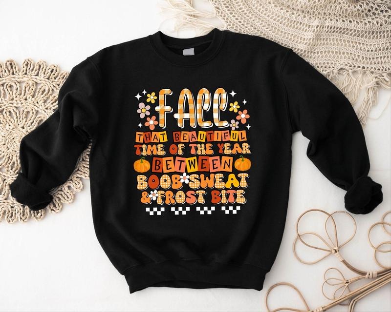 Fall Sweatshirt, Fall That Beautiful Time Of The Year Between Boob Sweat & Frost Bite Sweater, Thanksgiving Gift Hoodie,...