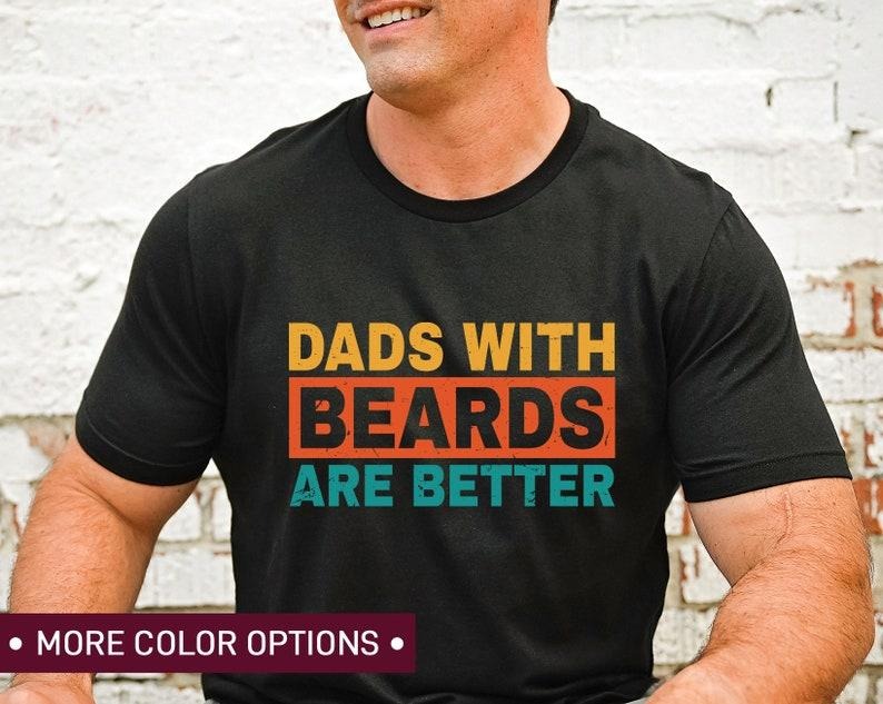 Father's Day Gifts Dads With Beards Are Better T Shirt Hoodie Sweater for Fathers Day Gift for Dad, Funny Dad TShirt for Dad Gift from Daughter, Birthday Gift for Best Dad Gift