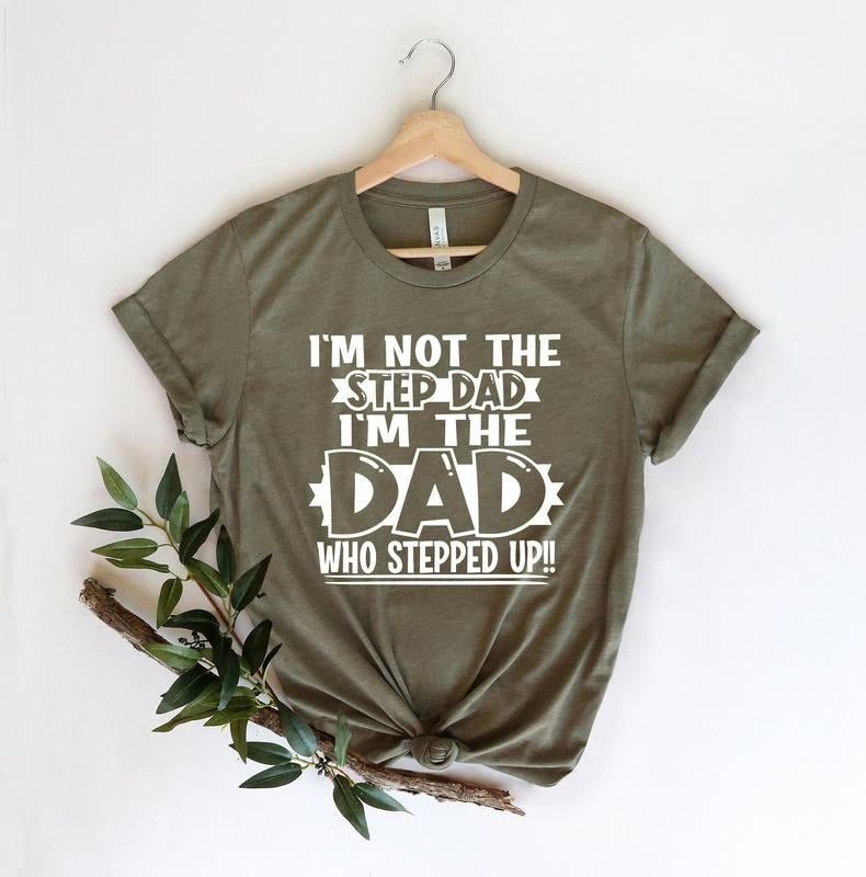 Father's Day Gifts I'm Not The Step Dad Stepped Up T Shirt Hoodie Sweater Dad Shirtdad Shirtdaddy Shirtfather's Day...