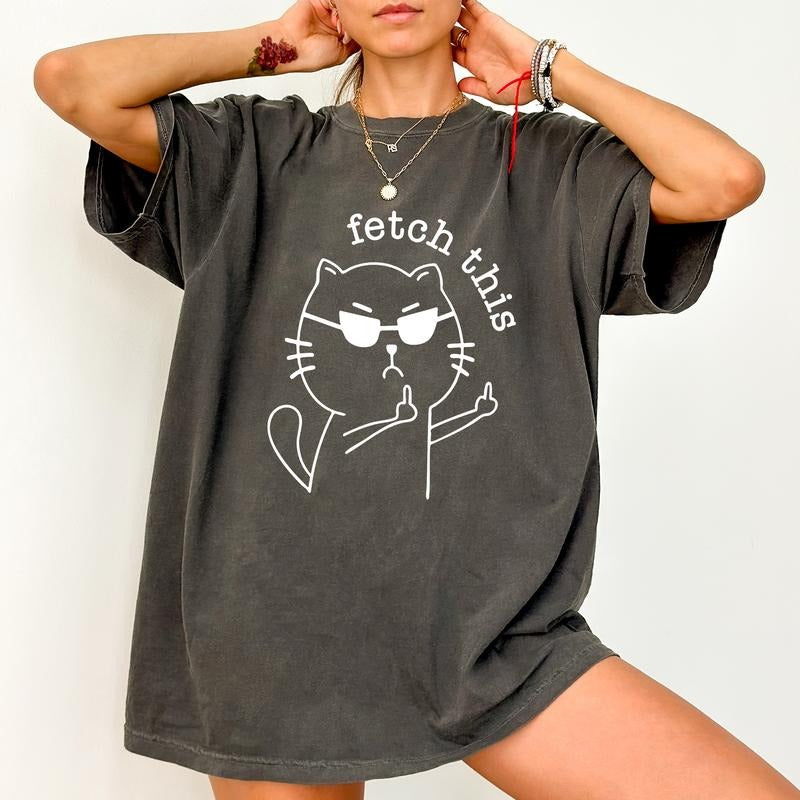 Fetch This Comfort Colors Shirt, Funny Sarcastic Cat T-shirt, Sarcastic Women Graphic Tee, Meme Clothing, Funny Gift For...