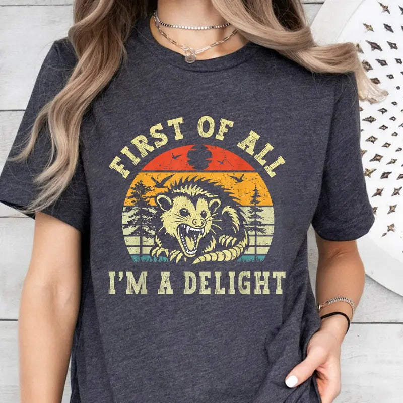 First Of All I'm A Delight Shirt, Angry Possum Shirt, Sarcastic Quotes Shirt, Possum Lover Gift, Funny Saying Tee, Funny Animal Shirt