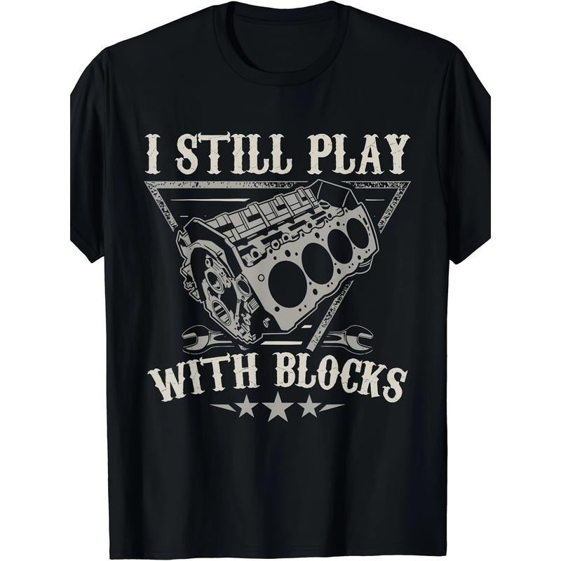 Fun Car Enthusiast T-Shirt - Men's Graphic Tee with Humorous "I Still Play With Blocks" Design, Motor Engine Theme, Short Sleeve, Casual Wear - Unique Gift for Car Mechanic Lovers Made in USA