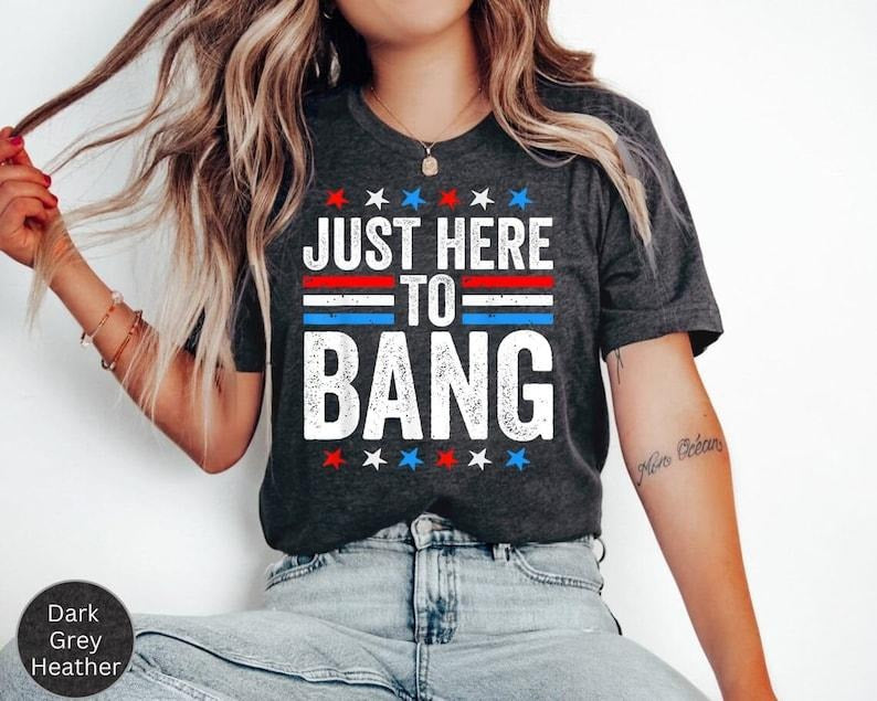 Funny 4th of July Fireworks Shirt, Just Here To Bang, Mens or Womens Patriotic USA American Flag Firecracker Shirt, 4th of July Firecracker