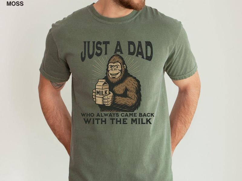 Funny Dad Shirt Fathers Day TShirt, Big.ft Humor Dad Tee Fathers Day Gift, Just A Dad Who Always Came Back With The Milk Bigfoot Lover Gift Classic Cotton