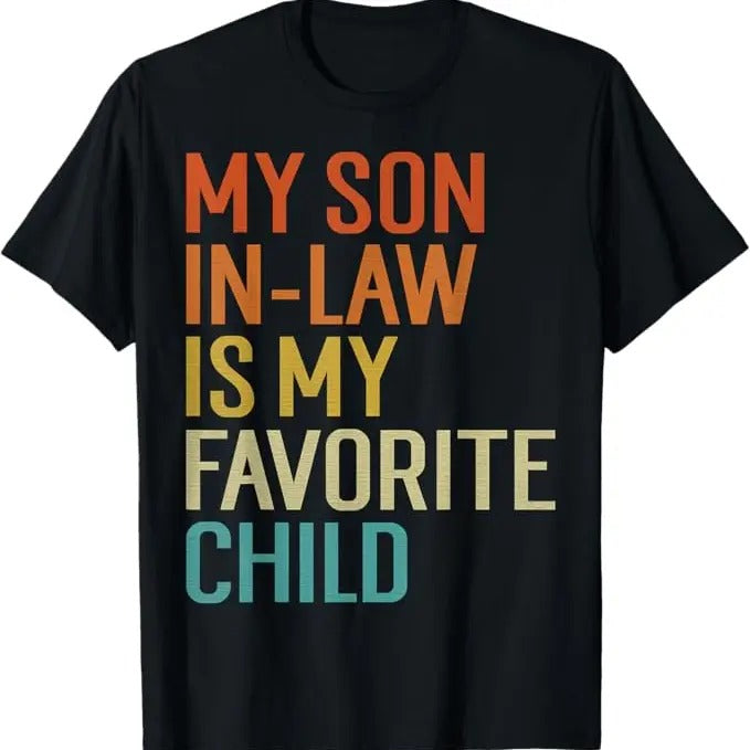 Funny Family Shirt - My Son In Law Is My Favorite Child Shirt -in Law Day T-Shirt Cotton