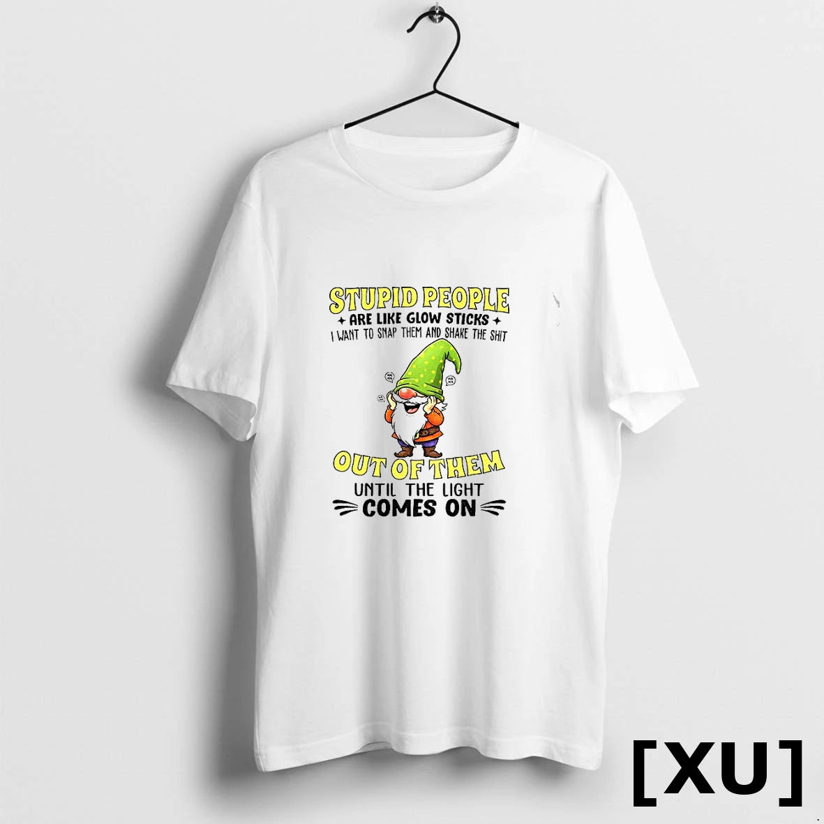 Funny Gnome Stupid People Are Like Glow Sticks I Want To Snap Them And Shake