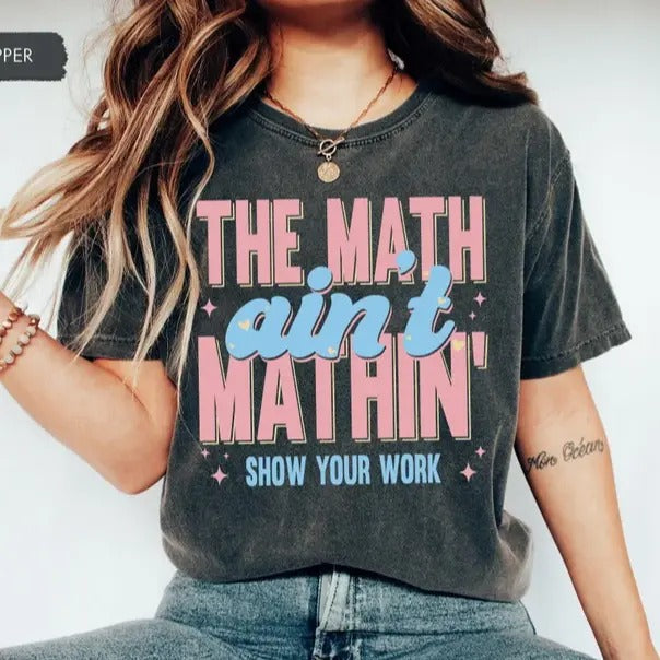 Funny Math Teacher Shirt, The Math Ain't Mathin Meme Shirt, Show Your Work Math Teacher Tee, Funny Math Pun Shirt, Math...