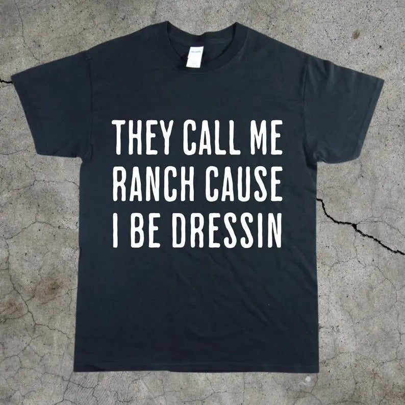 Funny Meme Unisex Tee, Ranch Dressin Humor T-Shirt, Hilarious Joke T-Shirt, Sarcastic Graphic Tee, Trendy Cotton Top T-Shirt