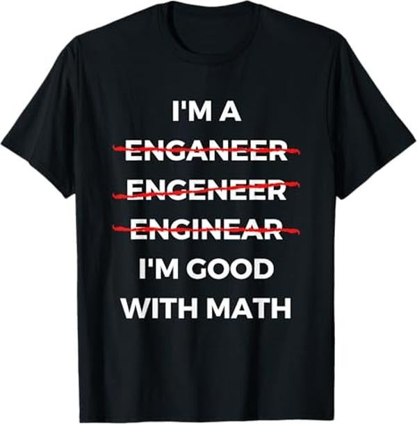 Funny Sarcastic Engineering Gift Shirt, I'm Good with Math - Funny Sarcastic Engineer Misspelling T-Shirt - Menswear Casual Cotton