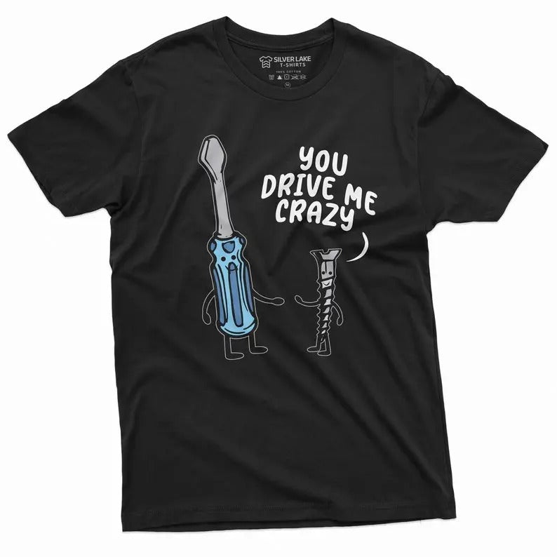 Funny Shirt You Drive Me Crazy Tee Screwdriver Screw T-Shirt, Girlfriend Boyfriend Tee Funny Party Costume Birthday Gift...