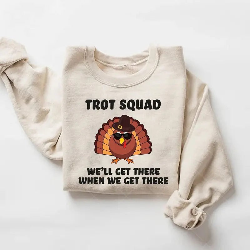 Funny Turkey Trot Squad Sweatshirt, We'll Get There When We Get There Shirt, Run Matching Family Thanksgiving Group...