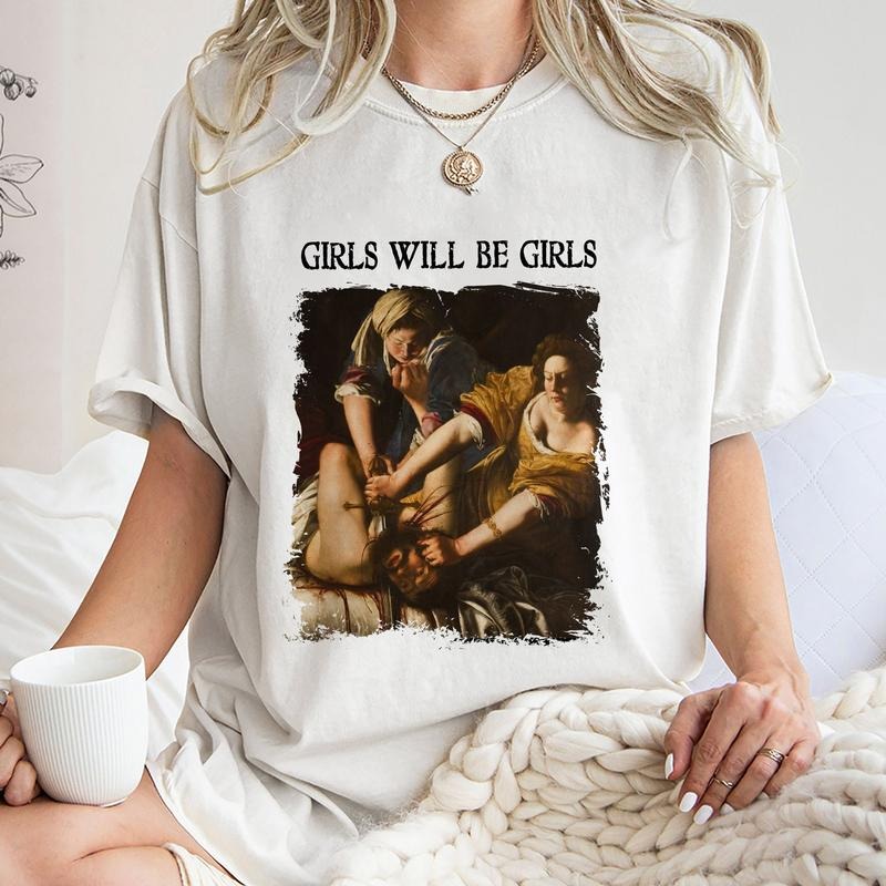 Girls Will Be Girls Tee Shirt, Trending Unisex Tee Shirt, Unique Shirt Gift, Judith Beheading Holofernes Unhinged...